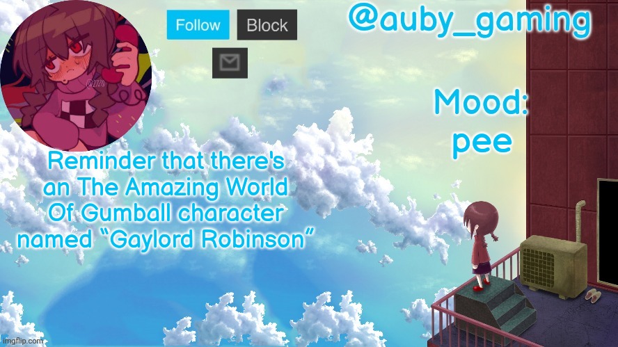 i haven't made a temp in forever, lol | pee; Reminder that there's an The Amazing World Of Gumball character named “Gaylord Robinson” | image tagged in i haven't made a temp in forever lol | made w/ Imgflip meme maker