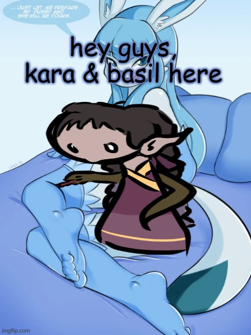 hey guys, kara & basil here | made w/ Imgflip meme maker