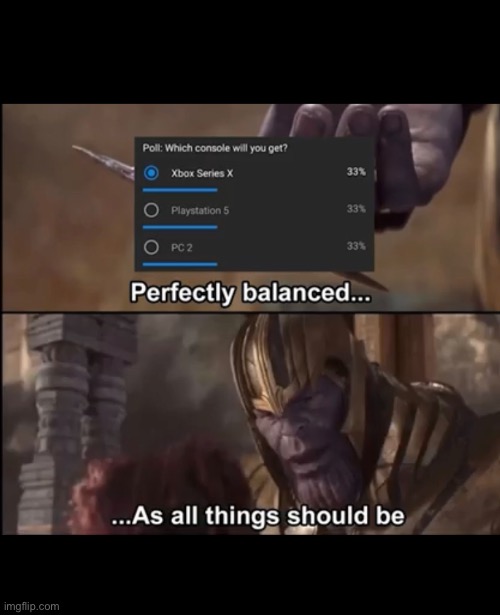 Balance has been restored | image tagged in thanos perfectly balanced as all things should be | made w/ Imgflip meme maker