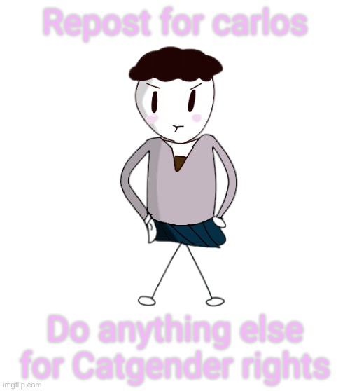 Carlos natsuki | Repost for carlos; Do anything else for Catgender rights | image tagged in carlos natsuki | made w/ Imgflip meme maker