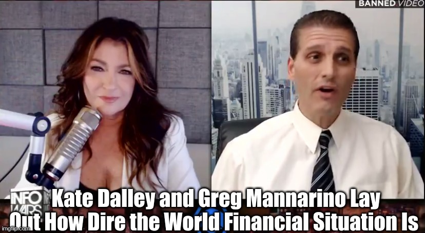 Kate Dalley and Greg Mannarino Lay Out How Dire the World Financial Situation Is  (Video)