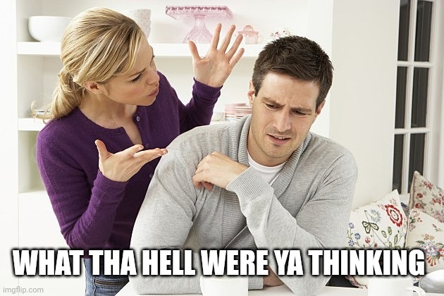 Pissed-Off Patty | WHAT THA HELL WERE YA THINKING | image tagged in pissed-off patty | made w/ Imgflip meme maker