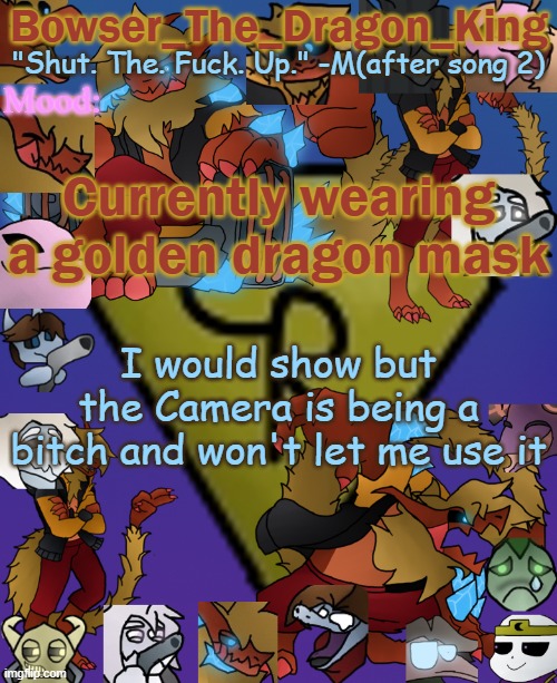 Only those that can use Discord can see tho | Currently wearing a golden dragon mask; I would show but the Camera is being a bitch and won't let me use it | image tagged in bowser's/skid's/toof's chaos realm temp | made w/ Imgflip meme maker