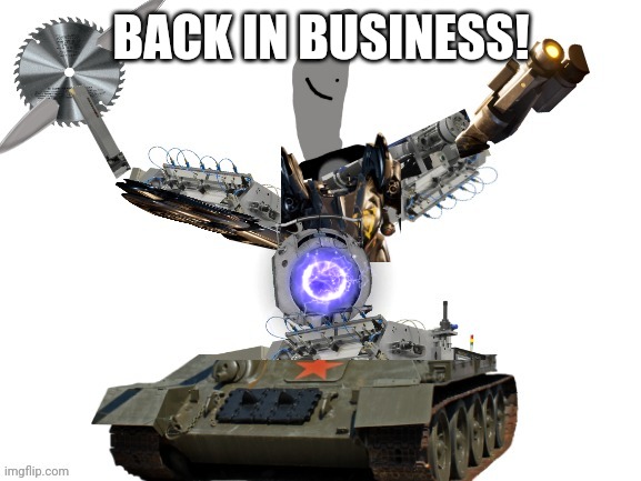 BACK IN BUSINESS! | made w/ Imgflip meme maker