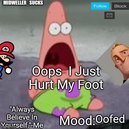 Oops  I Just Hurt My Foot; Oofed | image tagged in midweller_sucks announcement | made w/ Imgflip meme maker