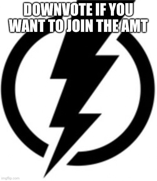 Thunderbolt emblem | DOWNVOTE IF YOU WANT TO JOIN THE AMT | image tagged in thunderbolt emblem | made w/ Imgflip meme maker