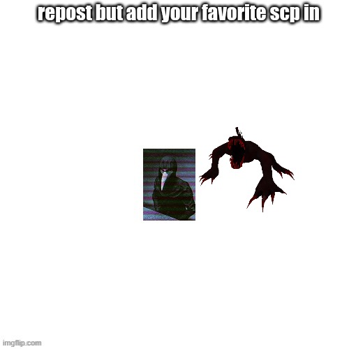 Repost with ur SCP, thxs to original | image tagged in repost with scp | made w/ Imgflip meme maker