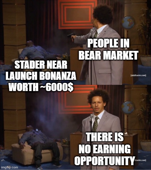 Who Killed Hannibal | PEOPLE IN BEAR MARKET; STADER NEAR LAUNCH BONANZA WORTH ~6000$; THERE IS NO EARNING OPPORTUNITY | image tagged in memes,who killed hannibal | made w/ Imgflip meme maker