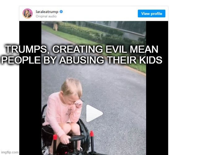 20 Bucks says 90% of maga is comprised of people abused as kids. |  TRUMPS, CREATING EVIL MEAN PEOPLE BY ABUSING THEIR KIDS | image tagged in maga,memes,politics,child abuse,sick | made w/ Imgflip meme maker