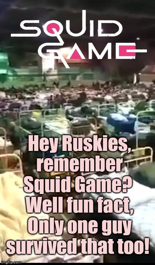 Mobilisation Sucks | Hey Ruskies, remember Squid Game? 
Well fun fact, Only one guy survived that too! | image tagged in putin,meanwhile in russia,squid game then and now,vladimir putin,ww3,you fool you fell victim to one of the classic blunders | made w/ Imgflip meme maker