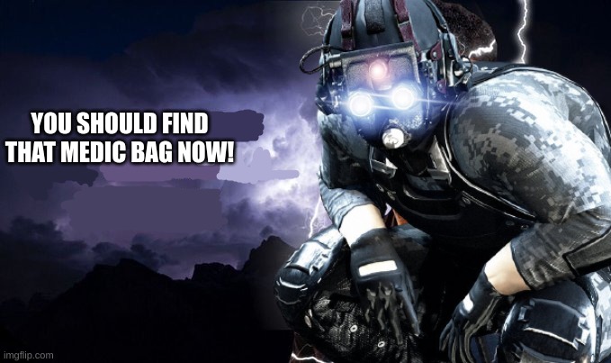 Cloakers when Dallas: | YOU SHOULD FIND THAT MEDIC BAG NOW! | made w/ Imgflip meme maker