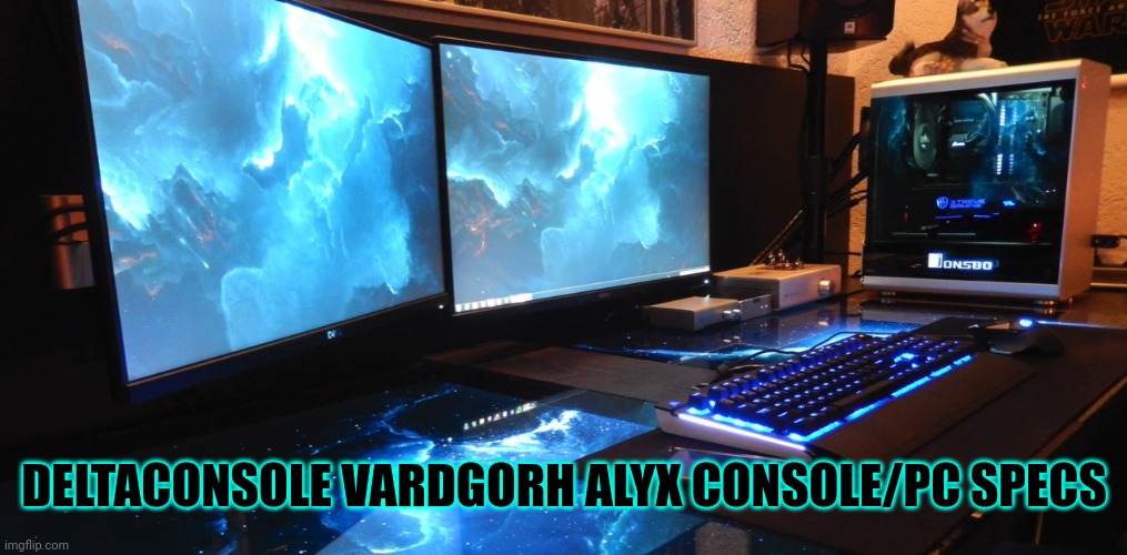 Vardgorh Alyx | DELTACONSOLE VARDGORH ALYX CONSOLE/PC SPECS | image tagged in gaming setup | made w/ Imgflip meme maker
