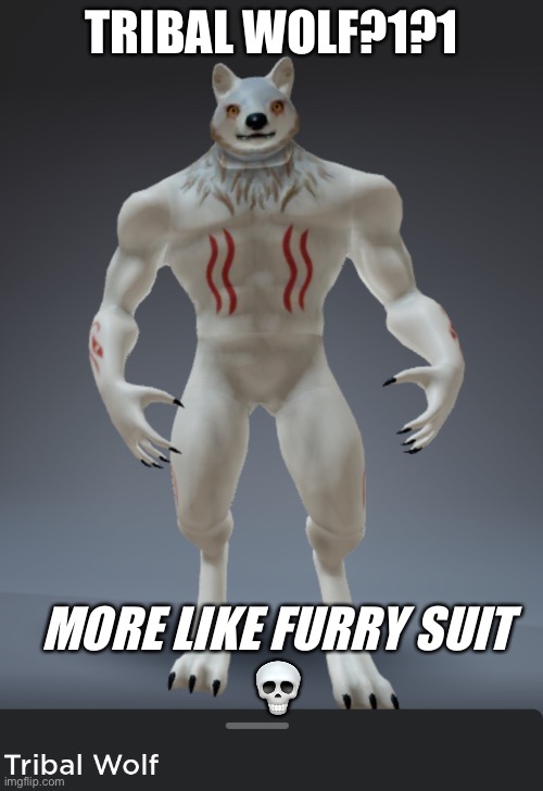 Roblox | TRIBAL WOLF?1?1; MORE LIKE FURRY SUIT
💀 | image tagged in funny | made w/ Imgflip meme maker