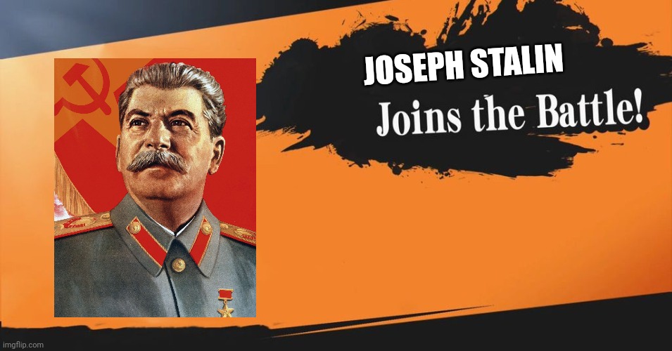 Stalin jons the battle | JOSEPH STALIN | image tagged in smash bros,stalin | made w/ Imgflip meme maker