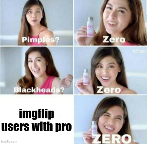 Pimples, Zero! | imgflip users with pro | image tagged in pimples zero | made w/ Imgflip meme maker