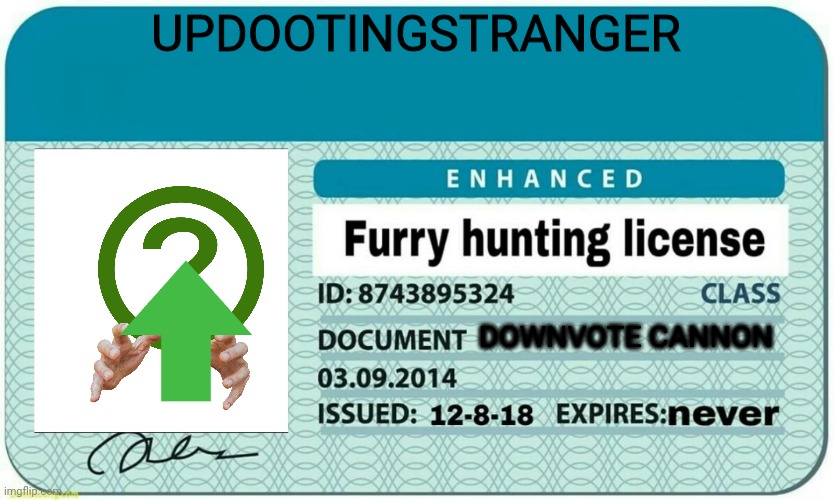 I would like to be certified a furry hunter. | UPDOOTINGSTRANGER; DOWNVOTE CANNON | image tagged in furry hunting license | made w/ Imgflip meme maker