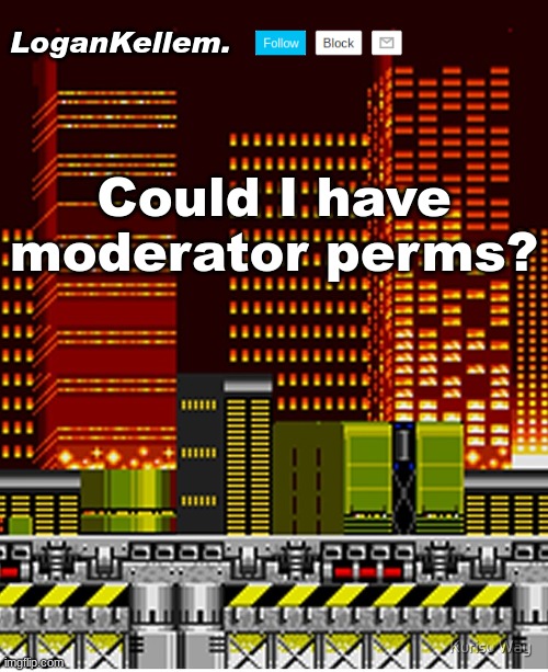 I won't go bugging anyone about it. | Could I have moderator perms? | image tagged in logankellem announcement temp | made w/ Imgflip meme maker