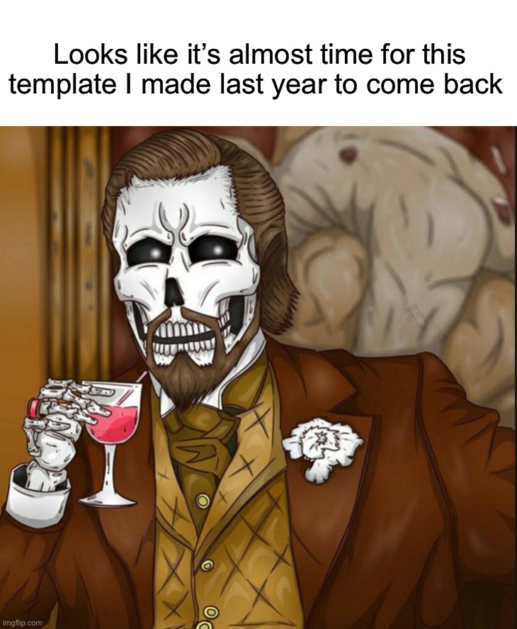 I love this template | Looks like it’s almost time for this template I made last year to come back | image tagged in skeleton leo | made w/ Imgflip meme maker