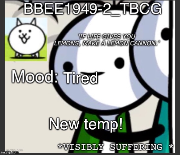 I need sleep | Tired; New temp! | image tagged in bbee1949-2 announcement temp | made w/ Imgflip meme maker