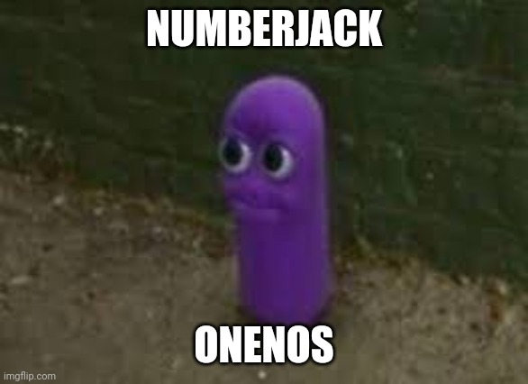 Beanos |  NUMBERJACK; ONENOS | image tagged in beanos,numberjacks,tv show | made w/ Imgflip meme maker