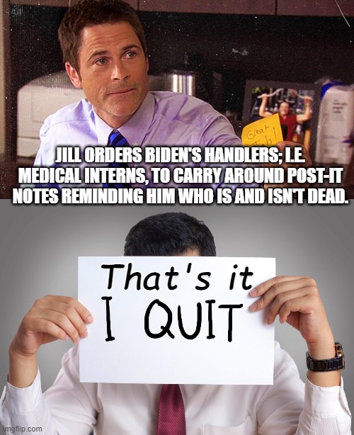 In theory these guys have gotta have a breaking point. | JILL ORDERS BIDEN'S HANDLERS; I.E. MEDICAL INTERNS, TO CARRY AROUND POST-IT NOTES REMINDING HIM WHO IS AND ISN'T DEAD. That's it | image tagged in medical interns | made w/ Imgflip meme maker