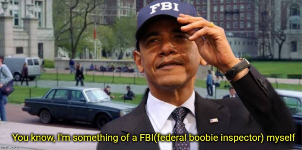 You know, I'm something of a FBI(federal boobie inspector) myself | image tagged in you know i'm something of a scientist myself,memes,obama,fbi | made w/ Imgflip meme maker