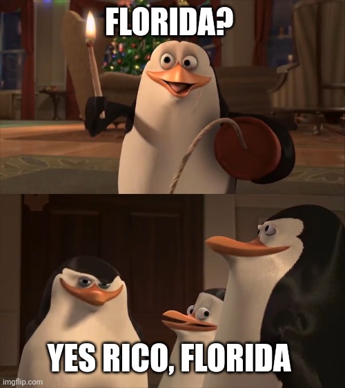 Yes Rico, Kaboom Blank Template | FLORIDA? YES RICO, FLORIDA | image tagged in yes rico kaboom blank template | made w/ Imgflip meme maker