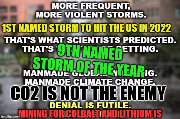 The Sun Might Shine, and The Wind Might Blow | 9TH NAMED STORM OF THE YEAR; 1ST NAMED STORM TO HIT THE US IN 2022; CO2 IS NOT THE ENEMY; MINING FOR COLBALT AND LITHIUM IS | image tagged in suckers | made w/ Imgflip meme maker