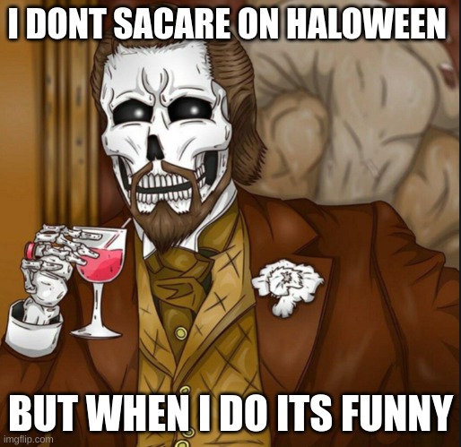 it looks like the most itreicting man in da world k? |  I DONT SACARE ON HALOWEEN; BUT WHEN I DO ITS FUNNY | image tagged in skeleton leo | made w/ Imgflip meme maker