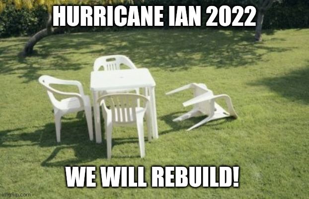 We Will Rebuild | HURRICANE IAN 2022; WE WILL REBUILD! | image tagged in memes,we will rebuild | made w/ Imgflip meme maker
