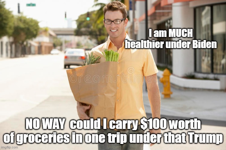 Bidenomics | I am MUCH healthier under Biden; NO WAY  could I carry $100 worth of groceries in one trip under that Trump | image tagged in obama 2 point oh | made w/ Imgflip meme maker