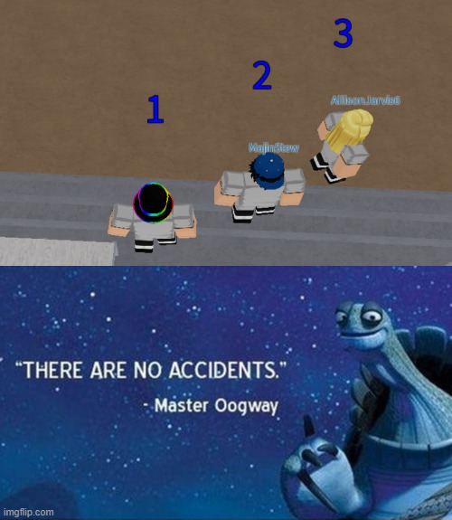 image tagged in there are no accidents,funny,roblox,master oogway,help me im stuck,aaaaaaa | made w/ Imgflip meme maker