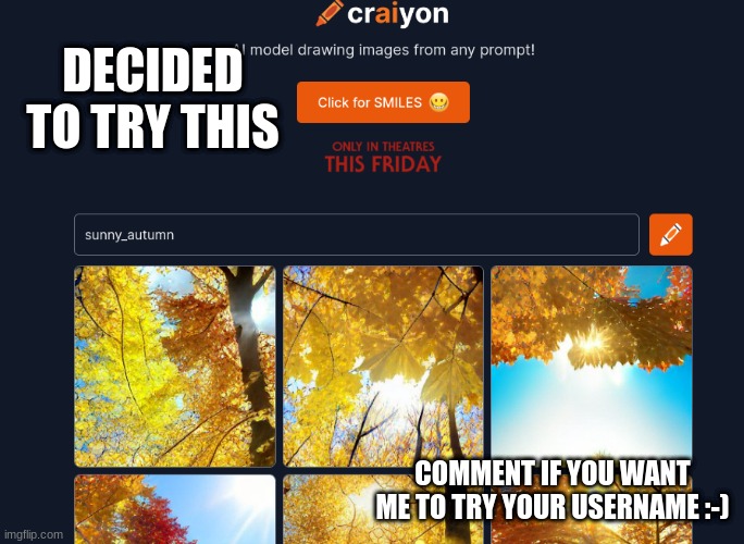 DECIDED TO TRY THIS; COMMENT IF YOU WANT ME TO TRY YOUR USERNAME :-) | made w/ Imgflip meme maker