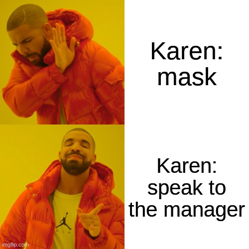 karen meme | Karen: mask; Karen: speak to the manager | image tagged in memes,drake hotline bling | made w/ Imgflip meme maker