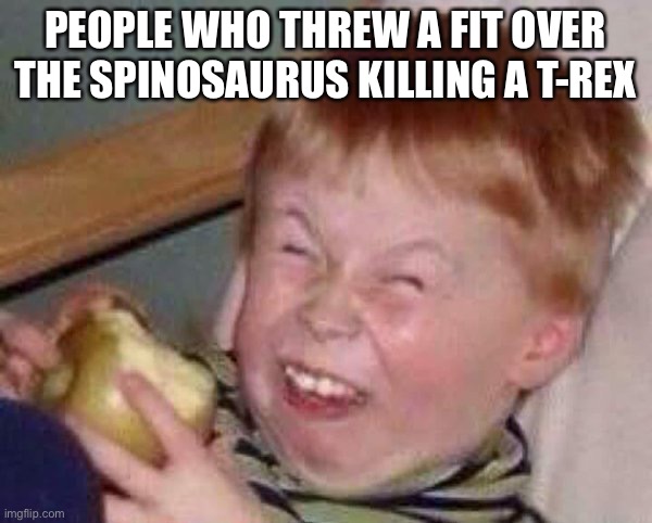 Apple eating kid | PEOPLE WHO THREW A FIT OVER THE SPINOSAURUS KILLING A T-REX | image tagged in apple eating kid | made w/ Imgflip meme maker