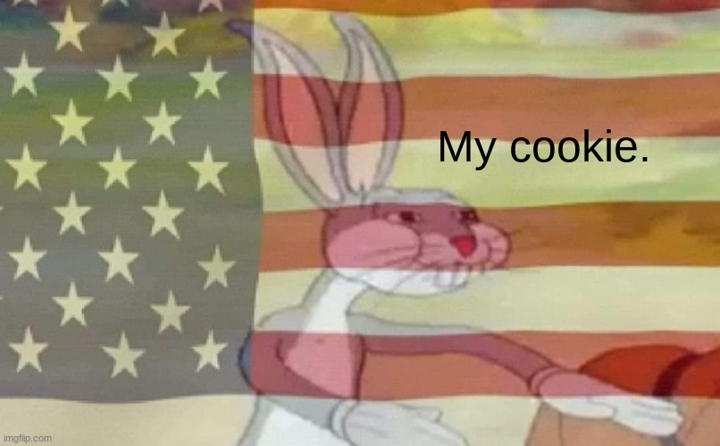 Bugs Bunny American Flag | My cookie. | image tagged in bugs bunny american flag | made w/ Imgflip meme maker