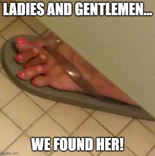 Witch? | LADIES AND GENTLEMEN... WE FOUND HER! | image tagged in unsee juice | made w/ Imgflip meme maker