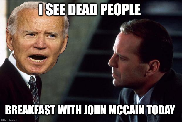 The Sixth Sense | I SEE DEAD PEOPLE BREAKFAST WITH JOHN MCCAIN TODAY | image tagged in the sixth sense | made w/ Imgflip meme maker