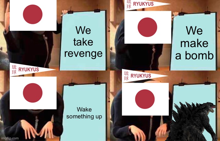 Gru's Plan Meme | We take revenge We make a bomb Wake something up | image tagged in memes,gru's plan | made w/ Imgflip meme maker