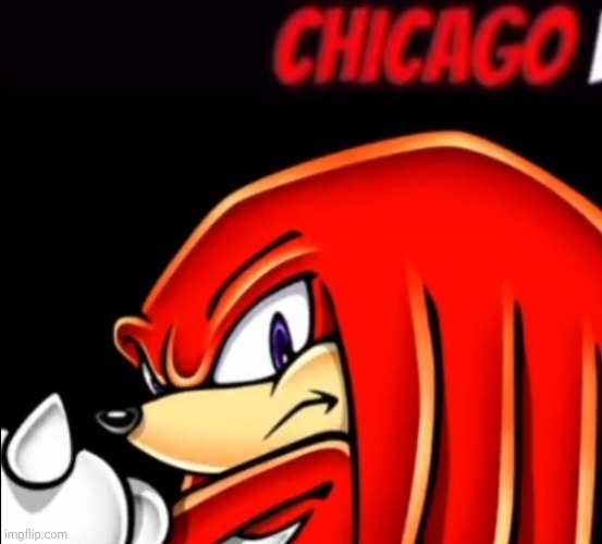 Chicago Knuckles | image tagged in chicago,memes,knuckles,sonic the hedgehog,sonic memes,chicago bears | made w/ Imgflip meme maker
