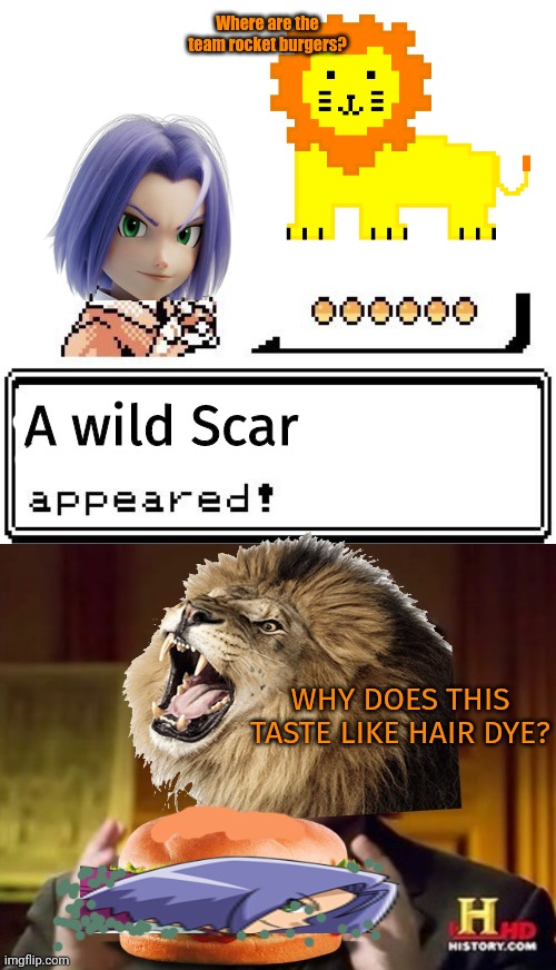 New scar template | Where are the team rocket burgers? A wild Scar; WHY DOES THIS TASTE LIKE HAIR DYE? | image tagged in scar makes burgers,new template,meowth,makes,memes | made w/ Imgflip meme maker