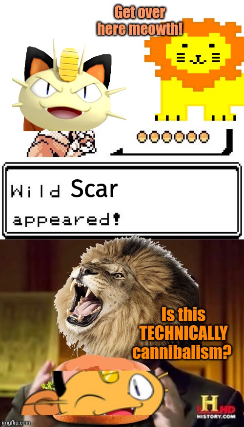 No don't dew it Scar! | Get over here meowth! Scar; Is this TECHNICALLY cannibalism? | image tagged in scar makes burgers,scar,eats meowth,for some reason | made w/ Imgflip meme maker