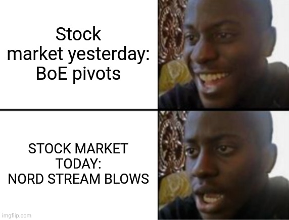 Oh yeah! Oh no... | Stock market yesterday: BoE pivots; STOCK MARKET TODAY: NORD STREAM BLOWS | image tagged in oh yeah oh no | made w/ Imgflip meme maker