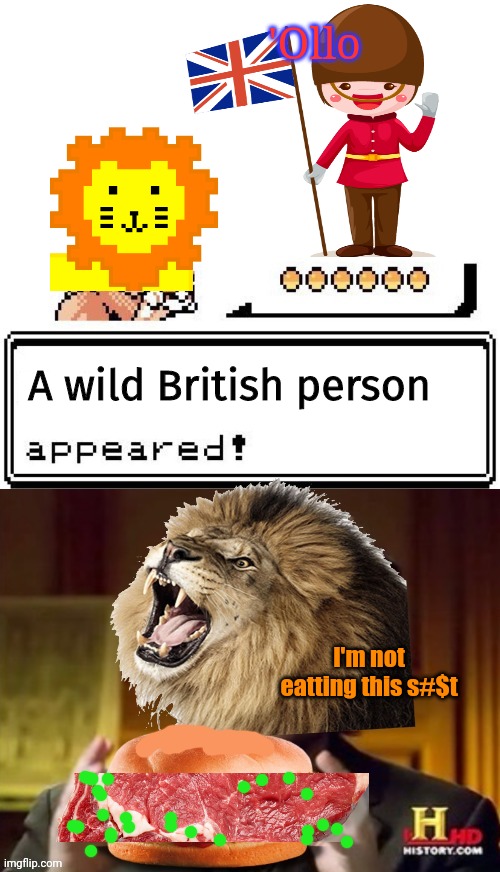 British food? Nah... | 'Ollo; A wild British person; I'm not eatting this s#$t | image tagged in scar makes burgers,british,people,but why why would you do that,ewwww | made w/ Imgflip meme maker