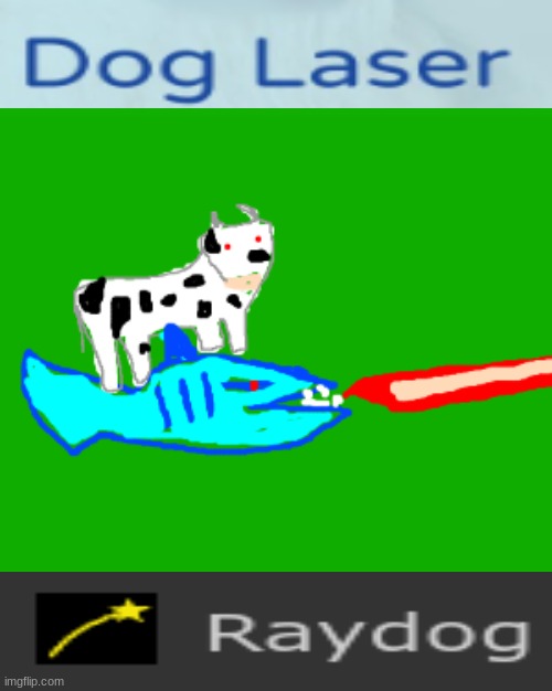 Laser ray, dog. | image tagged in raydog,memes,same,change my mind,one does not simply | made w/ Imgflip meme maker