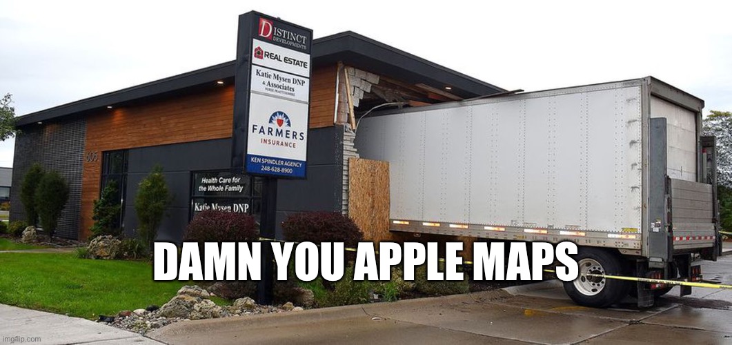 When a Truck uses Apple Maps | DAMN YOU APPLE MAPS | image tagged in memes,apple maps,trucks,truck,apple,car crash | made w/ Imgflip meme maker