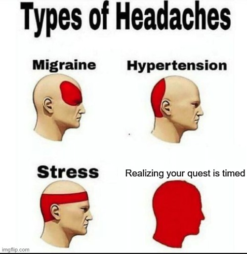 Types of Headaches meme | Realizing your quest is timed | image tagged in types of headaches meme | made w/ Imgflip meme maker
