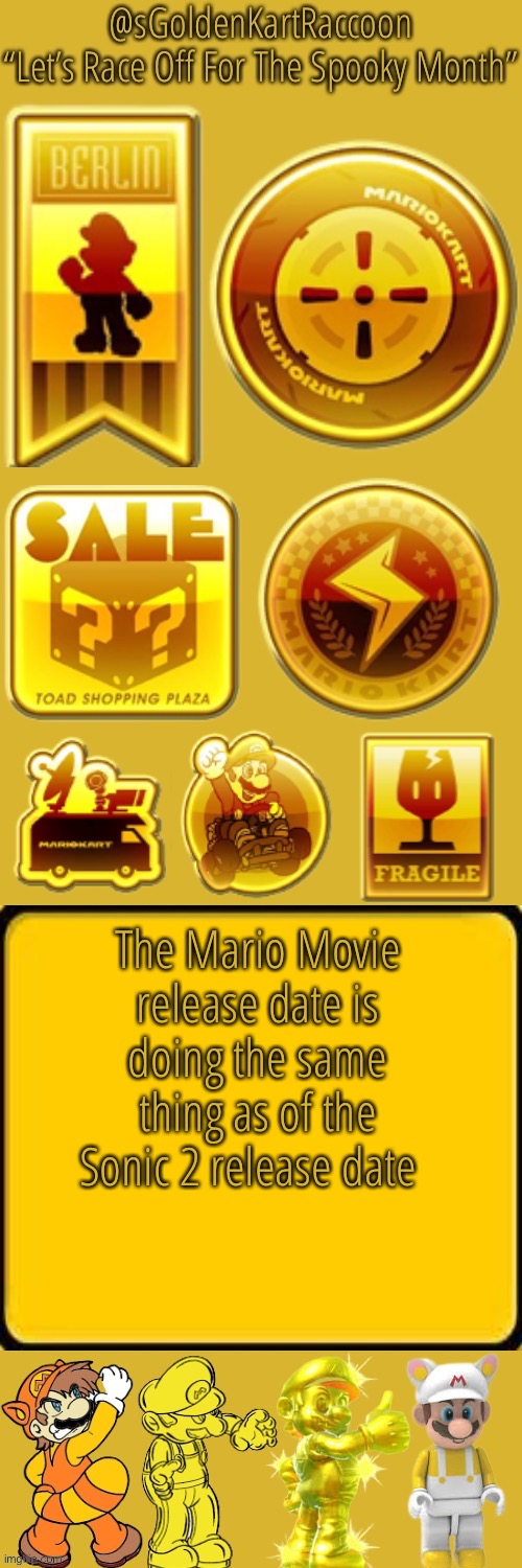 (KSDawg: bru make your announcement temp smaller) | The Mario Movie release date is doing the same thing as of the Sonic 2 release date | image tagged in sgoldenkartraccoon s announcement temp | made w/ Imgflip meme maker