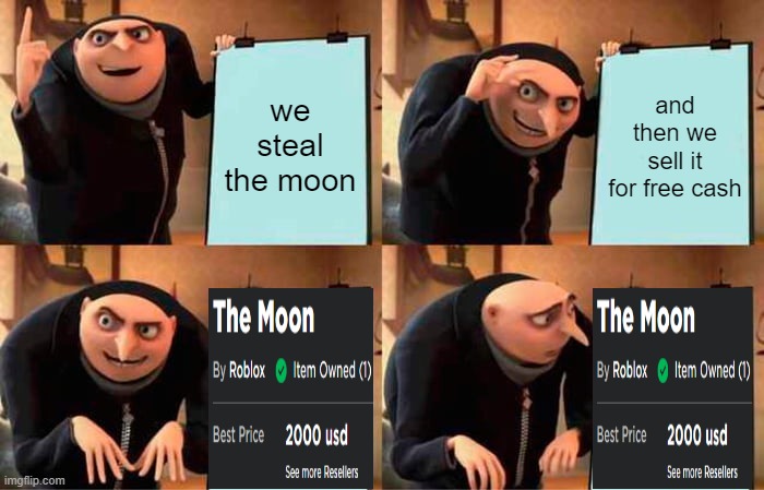 gru sells moon (real) | we steal the moon; and then we sell it for free cash | image tagged in memes,gru's plan,roblox,moon | made w/ Imgflip meme maker