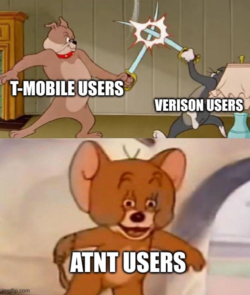 Tom and Jerry swordfight |  T-MOBILE USERS; VERISON USERS; ATNT USERS | image tagged in tom and jerry swordfight | made w/ Imgflip meme maker